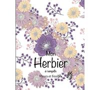 Mon Herbier à remplir: v1-5 Fleurs ou Feuilles Plantes pressées et séchées | 50 fiches à renseigner 105 pages | format Large 21,59x27,94cm | fond blanc fleurs violettes