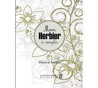 Mon Herbier à remplir: v2-2 Fleurs ou Feuilles Plantes pressées et séchées | 50 fiches à renseigner 105 pages | format Large 21,59x27,94cm | fond blanc fleurs plantes vertes