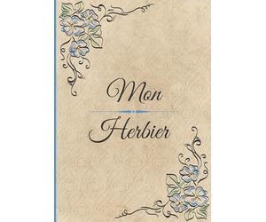 Mon Herbier: Cahier à compléter feuilles et fleurs séchées - 110 pages format A4