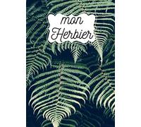 Mon Herbier: Cahier Herbier botanique pour collection de feuilles plantes fleurs, 100 page 7"x10" pour amoureux de la nature . Collectez vos espèces ... gardez les plus beaux trésors de la nature