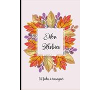 Mon Herbier: Carnet A5 pour récolter et conserver feuilles et fleurs,52 fiches à renseigner en double page .110 pages .17