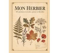Mon Herbier: Carnet de botanique à remplir, 60 spécimens à récolter, presser et identifier - Fiches d'identification, glossaire illustré, calendrier de récolte - Grand format (équivalent A4)