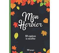 Mon Herbier: Carnet herbier à compléter pour feuilles, plantes et fleurs séchées. Un loisir avec les enfants pour leur faire découvrir la nature et la ... de botanique. 100 pages. 50 fiches format A4.