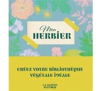 Collectif – Mon herbier – Créez votre bibliothèque végétale idéale – Flammarion