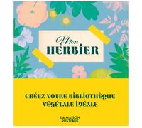 Mon herbier créez votre bibliothèque végétale idéale
