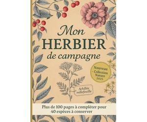 MON HERBIER DE CAMPAGNE: Herbier à compléter pour feuilles , plantes et fleurs séchées | Cahier herbier de botanique pour collectionner les trésors de ... anniversaire pour les amoureux de la nature