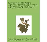 MON HERBIER DES ARBRES, ARBUSTES, ARBRISSEAUX ET SOUS-ARBRISSEAUX ORNEMENTAUX