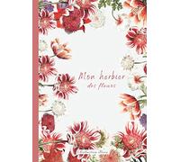 Mon herbier des fleurs: Cahier à compléter de fleurs séchées-pages pré-remplie pour une identification complète de la plante-carnet botanique avec ... premier herbier-sauvage-comestible