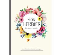 Mon herbier: Herbier à remplir pour récolter jusqu'à 55 spécimens. Accompagné d'une aide technique, des illustrations et des termes botaniques. Idéal pour les activités avec les enfants.