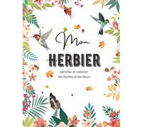 Mon herbier: Herbier pour collecter des plantes et les conserver - Guide pratique pour la récolte et le séchage - Cahier herbier - Herbier enfant à ... - Herbier enfant à remplir - Livre nature