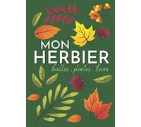 Mon Herbier: Herbier vierge à compléter pour feuilles , plantes et fleurs séchées | Cahier herbier de botanique pour collectionner les trésors de la ... les amoureux de la nature enfants et adultes