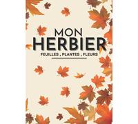 MON HERBIER: Herbier vierge à compléter pour feuilles, plantes et fleurs séchées | Cahier herbier de botanique pour collectionner les trésors de la ... les amoureux de la nature enfants et adultes