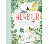 Mon herbier : Identifier et collecter les feuilles et les fleurs
