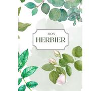 MON HERBIER: Le cahier indispensable pour sécher et conserver : Feuilles, Fleurs et Plantes, à compléter | 105 pages | 50 fiches