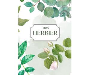 MON HERBIER: Le cahier indispensable pour sécher et conserver : Feuilles, Fleurs et Plantes, à compléter | 105 pages | 50 fiches