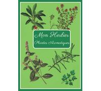 Mon Herbier: Plantes Aromatiques: Pour classer vos récoltes de plantes aromatiques. 25 Fiches en A4 à remplir.