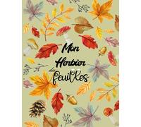 Mon Herbier Vierge à Remplir: Adultes Et Enfants Conserver Feuilles, Fleurs et Plantes Séchées plus de 50 herbiers