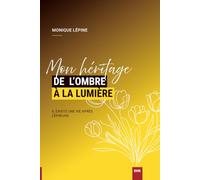 Mon héritage de l'ombre à la lumière: Il existe une vie après l'épreuve