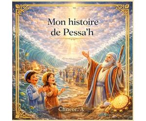 mon hisoire de pessah: L’aventure de la sortie d’Égypte