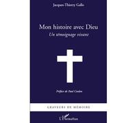 Mon histoire avec Dieu Un témoignage vivant - Jacques-Thierry Gallo - L'harmattan - broché - Récit