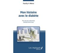 Mon histoire avec le diabète Plus de deux décennies d'amitié entre nous - Mara Facély II - Les Impliqués - broché - Témoignage