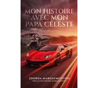 Mon histoire avec mon Papa Céleste: Mon histoire avec mon Papa Céleste de 1987 à 2025