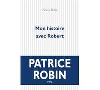 Mon histoire avec Robert Patrice Robin (Auteur)