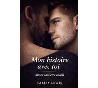 Mon histoire avec toi: Aimer sans être choisi