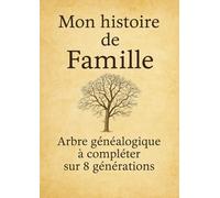 Mon histoire de famille : Arbre genealogique a completer sur 8 generations: Livre a remplir à la recherche de nos ancêtres - Cadeau idéal Noel - anniversaires - passionnés de généalogie