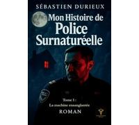Mon histoire de Police Surnaturéelle: Tome 1 : La machine ensanglantée