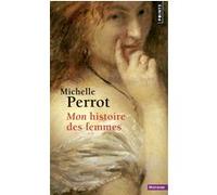 Mon histoire des femmes Michelle Perrot (Auteur)