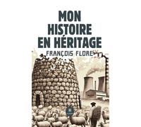 Mon histoire en héritage - François Flore - Le Lys Bleu - broché - Témoignage
