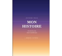 Mon Histoire: Histoire vraie - Un récit de survie, de foi et de délivrance