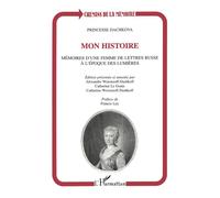 Mon histoire Mémoires d'une femme de lettres russe à l'époque des lumières - Princesse Dachkova - L'harmattan - broché - Livre