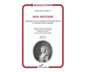Mon histoire Mémoires d'une femme de lettres russe à l'époque des lumières - Princesse Dachkova - L'harmattan - broché - Livre