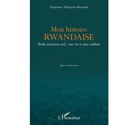 Mon Histoire Rwandaise - Ibuka (Souviens-Toi) : Ma Vie Et Mes Combats