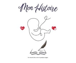 Mon Histoire: Un résumé de sa vie en quelques pages