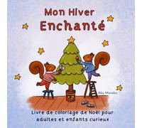 Mon Hiver Enchanté: Livre de coloriage de Noël pour adultes et enfants curieux
