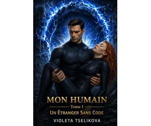 MON HUMAIN: TOME 1 Un Étranger Sans Code