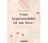 Mon hypersensibilité est ma force !: Mon carnet de bord pour évoluer avec bienveillance