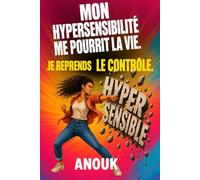 Mon hypersensibilité me pourrit la vie. Je reprends le contrôle.: Récit d'une hypersensible.