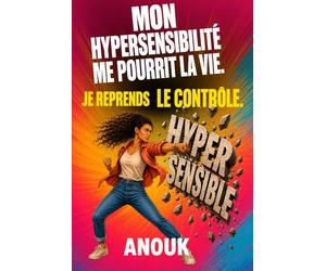 Mon hypersensibilité me pourrit la vie. Je reprends le contrôle.: Récit d'une hypersensible.