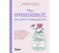 Mon hypersensibilité, une force insoupçonnée ! Des conseils et des activités pour débloquer tous vos potentiels de sensible - Bénédicte Vassard - Vuibert - broché - Guide