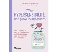 Mon hypersensibilité, une force insoupçonnée !: Des conseils et des activités pour débloquer tous vos potentiels de sensible