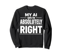 Mon IA Dit Que J'Ai Tout à Fait Raison IA drôle Sweatshirt