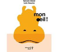 Mon œil ! Sylvain Alzial (Auteur), Gaume Loïc (Illustration)
