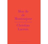 Mon île de Montmajour - Christian Lacroix - Actes sud - cartonné - Catalogue d'exposition