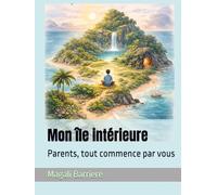 Mon île intérieure: Parents tout commence par vous
