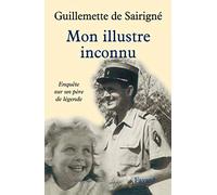 Mon illustre inconnu: Enquête sur un père de légende