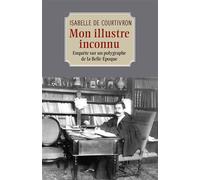 Mon illustre inconnu Enquête sur un polygraphe de la Belle Époque - Isabelle De Courtivron - Librinova - broché - Biographie